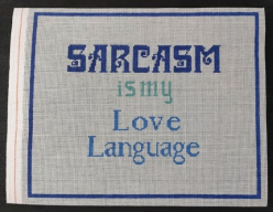 Judy Tasch Needlepoint Sarcasm is my Love Language