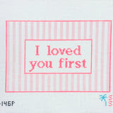Salt and Sand Needlepoint Designs SSD-146P I Loved You First