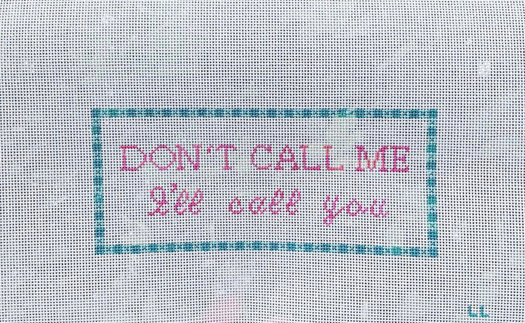 Bylee Needlepoint Don&#39;t Call me I&#39;ll Call You