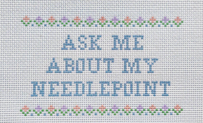 SLS Needlepoint Ask Me About My Needlepoint